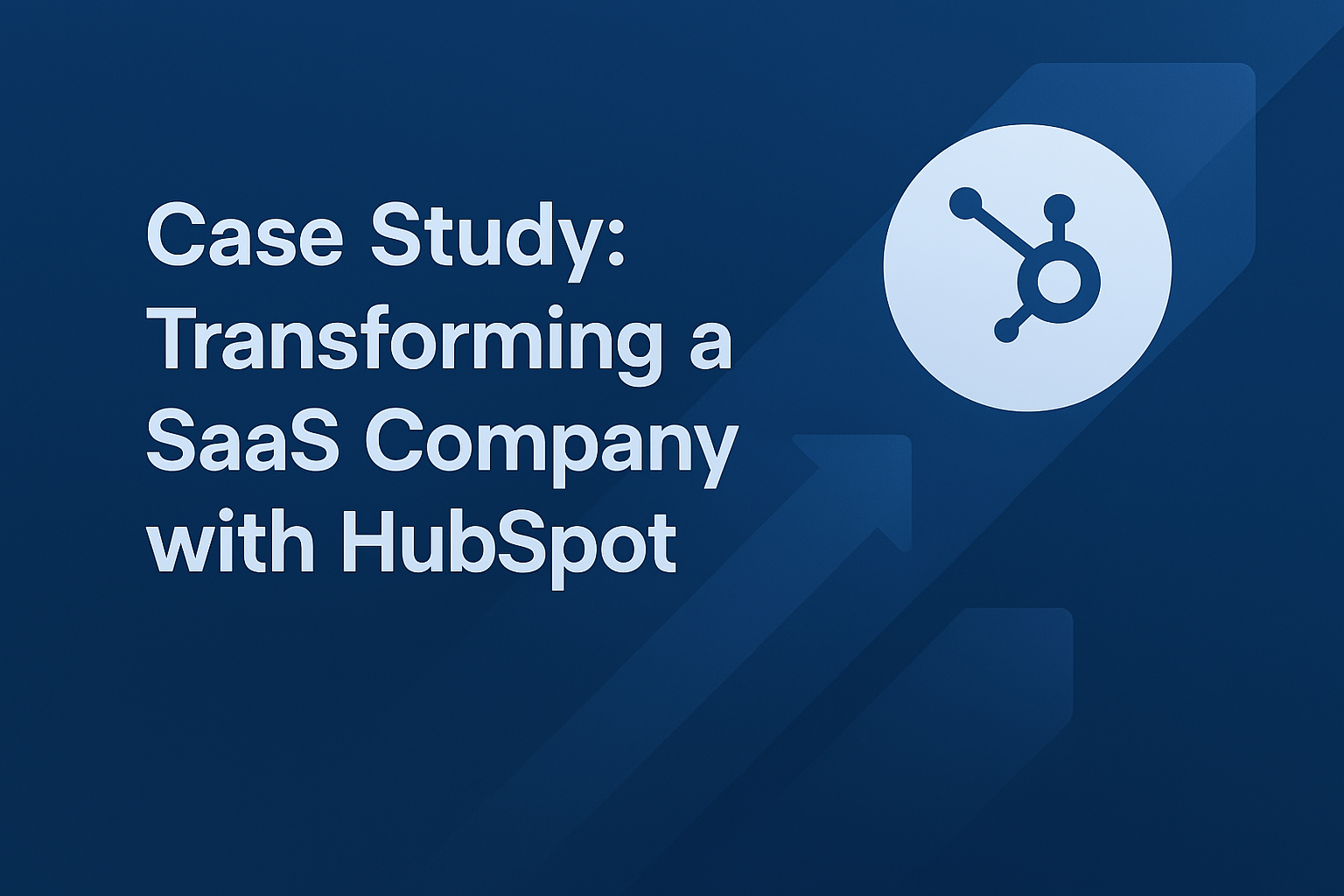 How a B2B SaaS Company Transformed Chaos into Growth with HubSpot